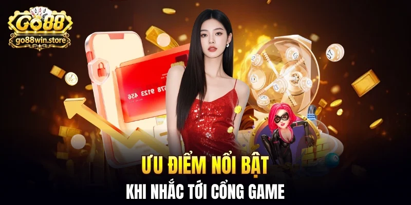 Ưu điểm nổi bật của cổng game